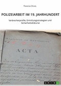 Bild: Polizeiarbeit im 19. Jahrhundert. Verbrecherprofile, Ermittlungsstrategien und Sicherheitsdiskurse - Studylab