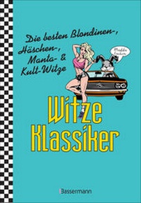 Abbildung von: Witze-Klassiker. Die besten Blondinen-, Häschen-, Manta-, Chuck-Norris-, Trabiwitze und viele mehr - Bassermann