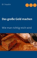 Cover: Das gro&szlig;e Geld machen! Wie man richtig reich wird. - Books on Demand