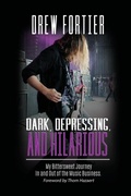 Cover: Dark, Depressing, and Hilarious: My Bittersweet Journey In and Out of the Music Business - Lulu.com