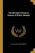 Cover: The Mutiny & Piratical Seizure of H.M.S. Bounty - Wentworth Press