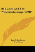 Cover: Bob Cook And The Winged Messenger (1919) - Kessinger Publishing