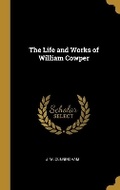 Cover: The Life and Works of William Cowper - Wentworth Press
