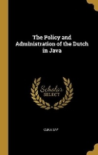Enlarge image Cover: The Policy and Administration of the Dutch in Java - Wentworth Press
