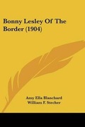 Cover: Bonny Lesley Of The Border (1904) - Kessinger Publishing