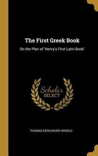 Abbildung von: The First Greek Book: On the Plan of 'Henry's First Latin Book' - Creative Media Partners, LLC