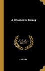 Cover: A Prisoner in Turkey - Wentworth Press