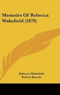 Cover: Memoirs Of Rebecca Wakefield (1879) - Kessinger Publishing