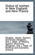 Cover: Status of Women in New England and New France - BiblioLife