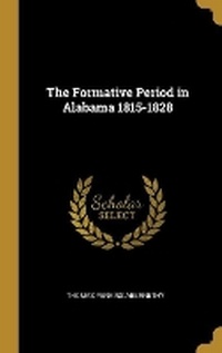 Enlarge image Cover: The Formative Period in Alabama 1815-1828 - Wentworth Press