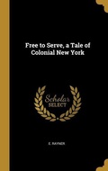 Cover: Free to Serve, a Tale of Colonial New York - Creative Media Partners, LLC