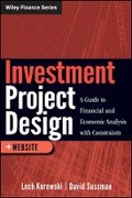 Cover: Investment Project Design - A Guide to Financial and Economic Analysis with Constraints + Web Site - Wiley