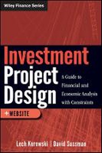 Enlarge image Cover: Investment Project Design - A Guide to Financial and Economic Analysis with Constraints + Web Site - Wiley
