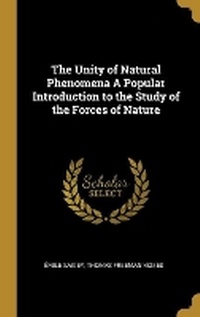 Enlarge image Cover: The Unity of Natural Phenomena A Popular Introduction to the Study of the Forces of Nature - Wentworth Press