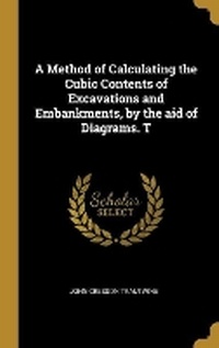 Enlarge image Cover: A Method of Calculating the Cubic Contents of Excavations and Embankments, by the aid of Diagrams. T - Wentworth Press