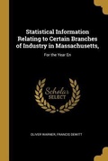 Cover: Statistical Information Relating to Certain Branches of Industry in Massachusetts,: For the Year En - Creative Media Partners, LLC