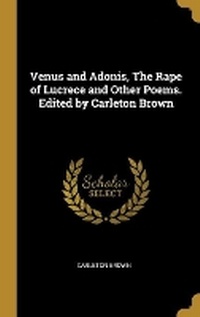 Enlarge image Cover: Venus and Adonis, The Rape of Lucrece and Other Poems. Edited by Carleton Brown - Wentworth Press