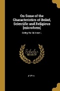 Cover: On Some of the Characteristics of Belief, Scientific and Religious [microform] - Wentworth Press