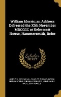 Cover: William Morris; an Address Delivered the XIth November MDCCCC at Kelmscott House, Hammersmith, Befor - Wentworth Press