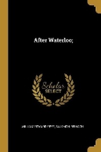 Enlarge image Cover: After Waterloo; - Wentworth Press