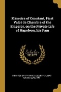Cover: Memoirs of Constant, First Valet de Chambre of the Emperor, on the Private Life of Napoleon, his Fam - Wentworth Press