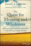 Cover: The Quest for Meaning and Wholeness: Spiritual and Religious Connections in the Lives of College Faculty - Wiley