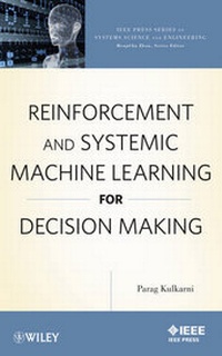 Enlarge image Cover: Reinforcement and Systemic Machine Learning for Decision Making - Wiley-IEEE Press