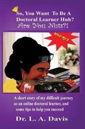 Cover: So, You Want To Be A Doctoral Learner Huh? Are You Nuts?! - Doctrine101 Press