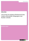 Cover: Loft Living als attraktiver Wohntrend? Eine Analyse potenzieller Zielgruppen und Bezirke in Berlin - GRIN Verlag