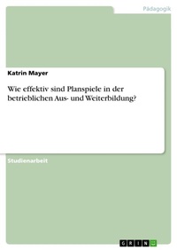 Abbildung von: Wie effektiv sind Planspiele in der betrieblichen Aus- und Weiterbildung? - GRIN Verlag