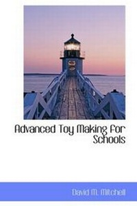 Enlarge image Cover: Advanced Toy Making for Schools - BiblioLife