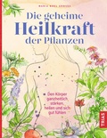 Cover: Die geheime Heilkraft der Pflanzen - TRIAS