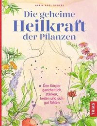 Abbildung von: Die geheime Heilkraft der Pflanzen - TRIAS