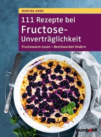 Abbildung von: 111 Rezepte bei Fructose-Unverträglichkeit - Humboldt Verlag