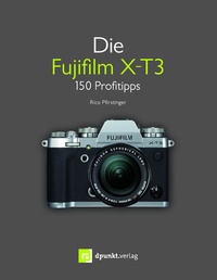 Abbildung von: Die Fujifilm X-T3 - dpunkt