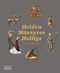 Cover: Helden M&auml;rtyrer Heilige. Wege ins Paradies - Germanisches Nationalmuseum Abt. Verlag