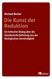 Abbildung von: Die Kunst der Reduktion - oekom verlag
