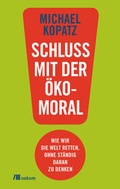 Abbildung von: Schluss mit der Ökomoral! - oekom verlag