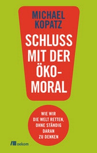 Abbildung von: Schluss mit der Ökomoral! - oekom verlag