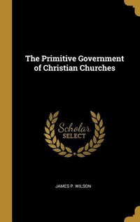 Enlarge image Cover: The Primitive Government of Christian Churches - Creative Media Partners, LLC