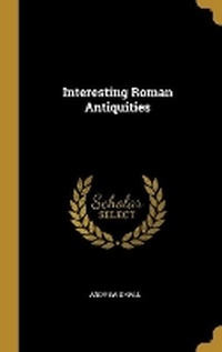 Enlarge image Cover: Interesting Roman Antiquities - Wentworth Press