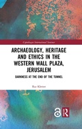 Cover: Archaeology, Heritage and Ethics in the Western Wall Plaza, Jerusalem - Routledge