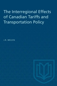 Enlarge image Cover: The Interregional Effects of Canadian Tariffs and Transportation Policy - University of Toronto Press