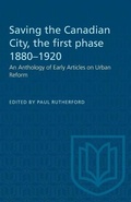 Cover: Saving the Canadian City, the first phase 1880-1920 - University of Toronto Press