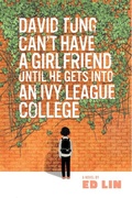 Cover: David Tung Can't Have a Girlfriend Until He Gets into an Ivy League College - Kaya Press