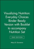 Cover: Visualizing Nutrition: Everyday Choices 2e Binder Ready Version with Booklet to Accompany Nutrition 2e Set - Wiley