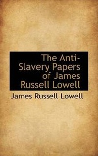 Abbildung von: The Anti-Slavery Papers of James Russell Lowell - BiblioLife
