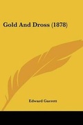 Cover: Gold And Dross (1878) - Kessinger Publishing