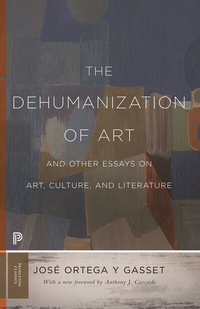 Abbildung von: The Dehumanization of Art and Other Essays on Art, Culture, and Literature - Princeton University Press