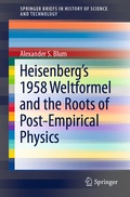 Cover: Heisenberg's 1958 Weltformel and the Roots of Post-Empirical Physics - Springer